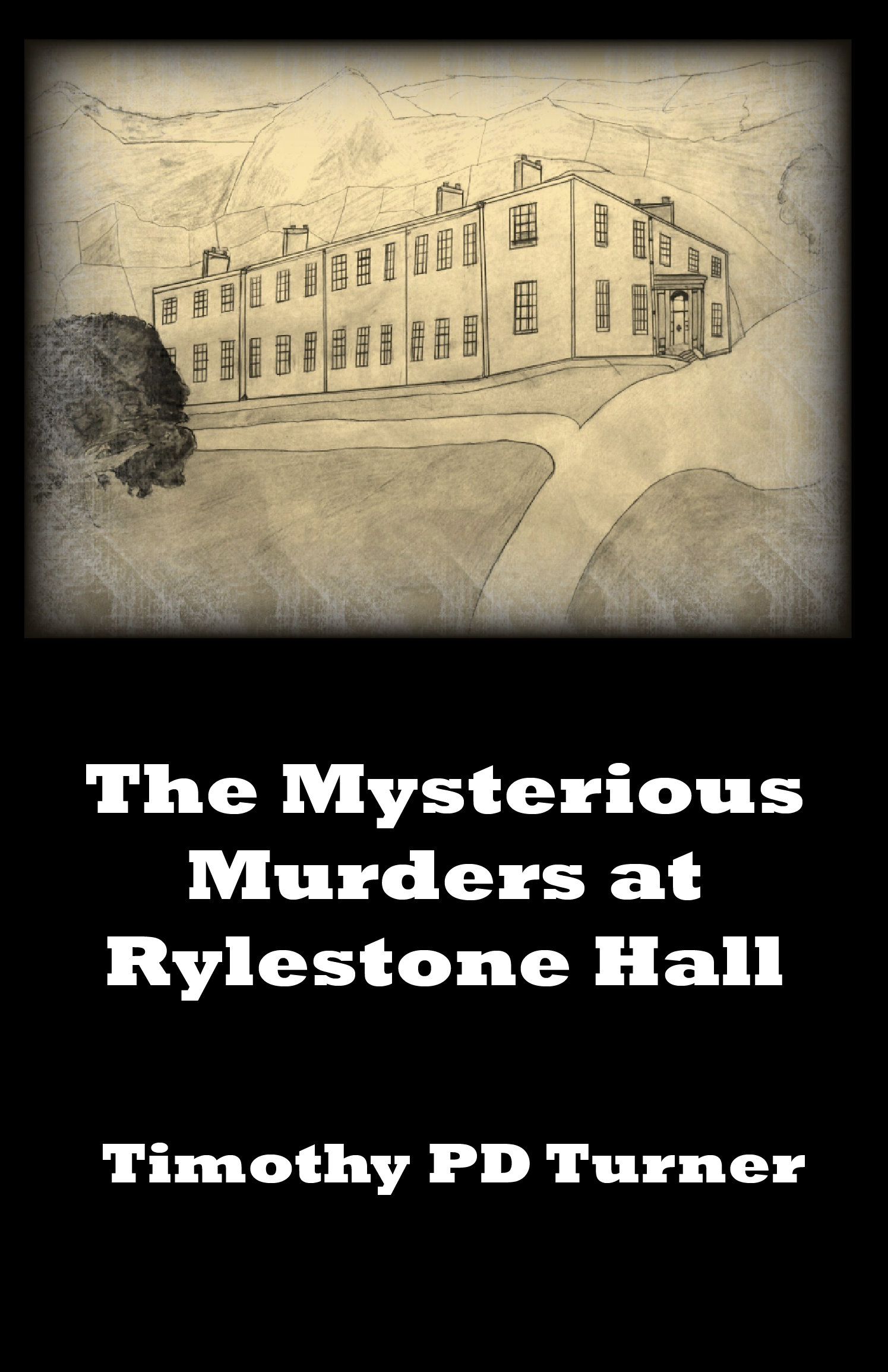 The Mysterious Murders of Rylestone Hall by Timothy PD Turner